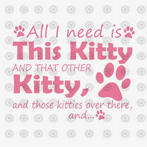 All i need is this Kitty and that other kitty svg, All i need is this Kitty and that other kitty, Kitty svg, funny quotes svg, eps, dxf, png file