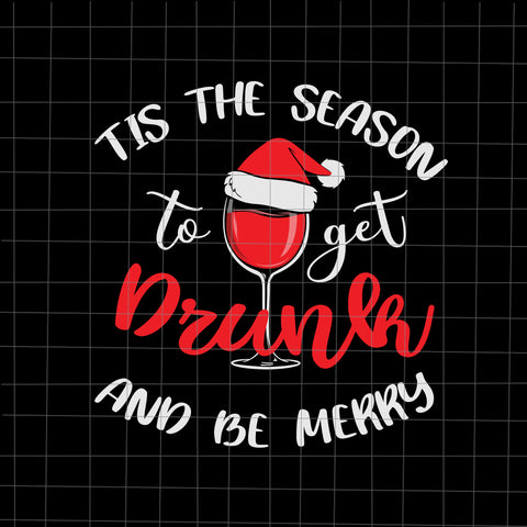 Til The Season To Get Drunk And Be Merry Svg, Christmas Svg, Tree Christmas Svg, Tree Svg, Santa Svg, Snow Svg, Merry Christmas Svg, Hat Santa Svg, Light Christmas Svg