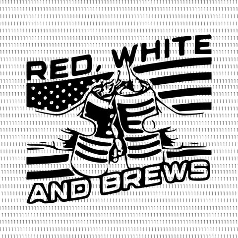 Red  White and Brews 4th of July  svg, Red  White and Brews 4th of July, Red  White  and Brews 4th of July, 4th of July svg, 4th of July