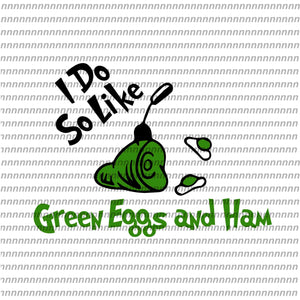 I do so like green eggs and ham, Dr Seuss svg, Dr Seuss vector,Dr Seuss quote, Dr Seuss design, Cat in the hat svg, thing 1 thing 2 thing 3, svg, png, dxf, eps file