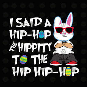I said a HipHop the hippity to the hip hop svg, I said a HipHop the hippity to the hip hop, I said a HipHop svg, funny quotes svg, png, eps, dxf file