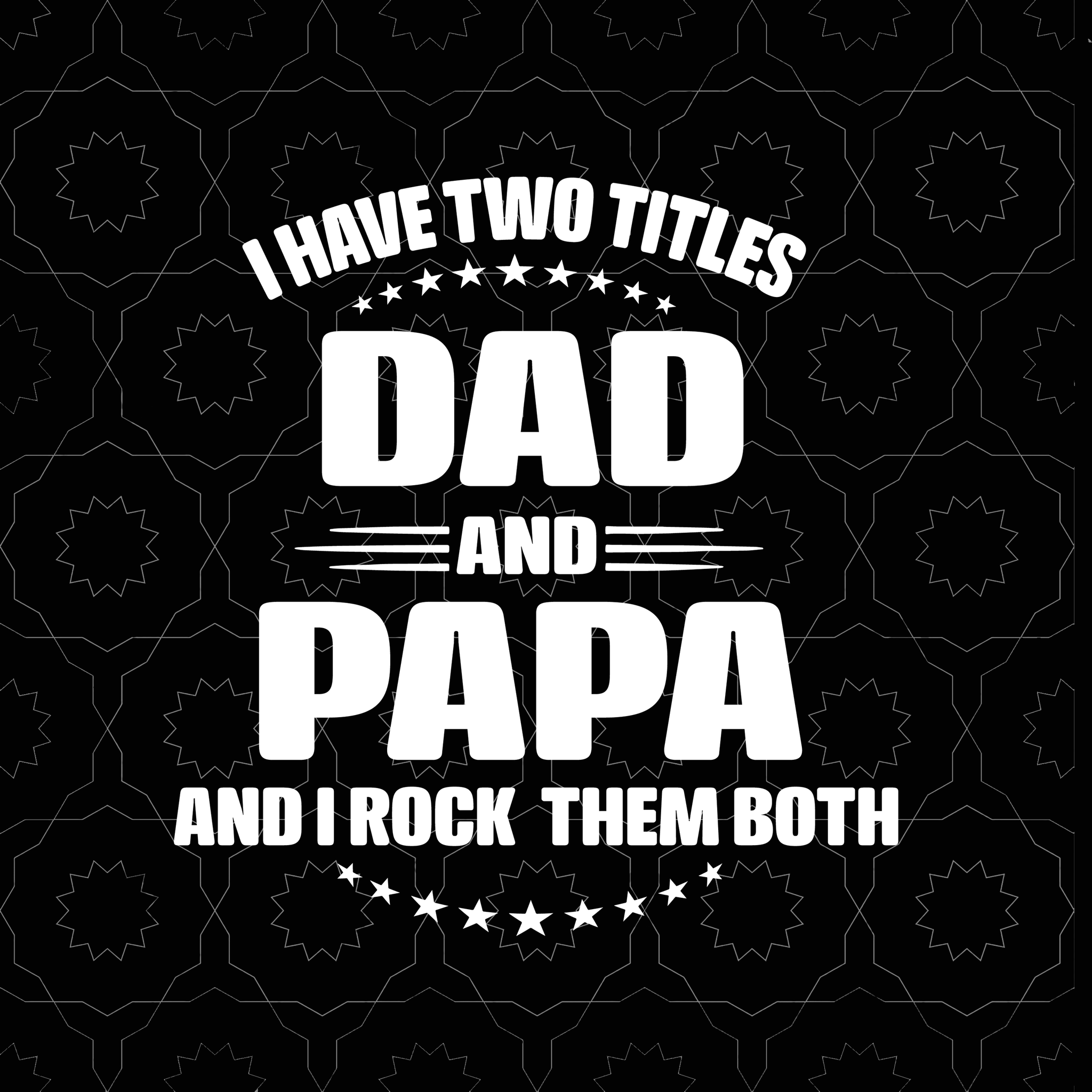I have two titles dad and papa and i rock them both svg, dad and papa svg, father's day svg, father svg, png, eps, dxf cut file