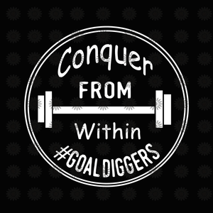 Conquer from within goal diggers svg, Conquer from within goal diggers, Conquer from within goal diggers png, Conquer from within goal diggers funny svg, quote svg, Conquer svg