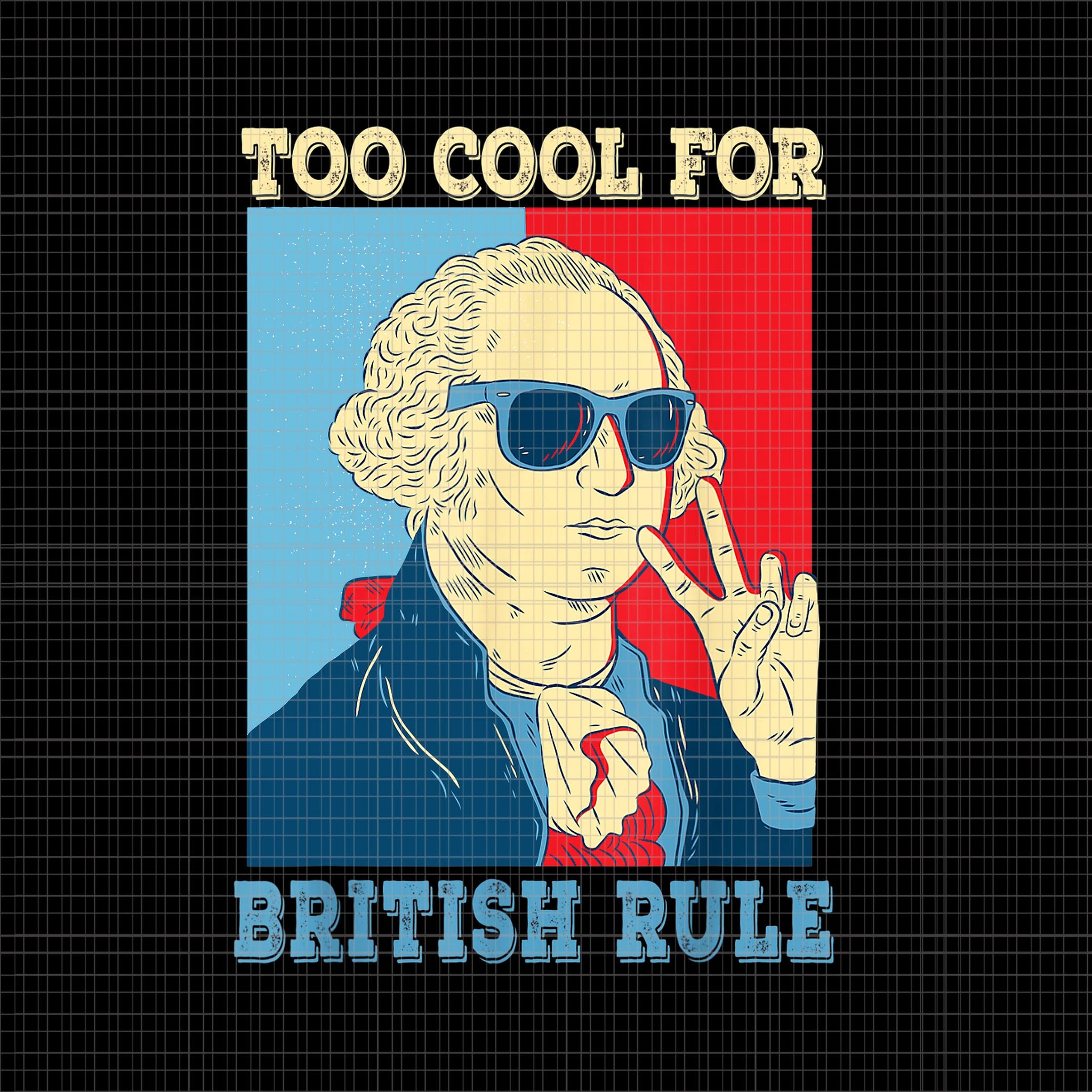 Too cool for british rule png, too cool for british rule george washington 4th of july png, 4th of july vector, george washington 4th of july
