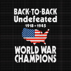 Back to back Undefeated World war Champions SVG, Independence Day, US Flag Svg, 4th of July svg, 4th of July vector