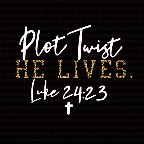 Plot twist he lives jesus is alive luke 24 easter leopard svg, plot twist he lives jesus is alive luke 24 easter leopard, plot twist he lives jesus is alive luke 24:23