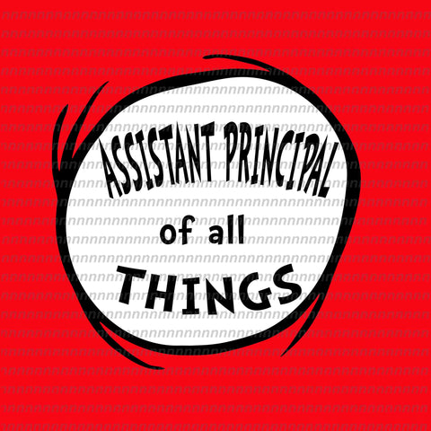 Assistant principal of all things, dr seuss svg,dr seuss vector, dr seuss quote, dr seuss design, Cat in the hat svg, thing 1 thing 2 thing 3, svg, png, dxf, eps file
