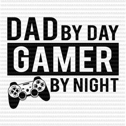 Dad by day Gamer By night SVG