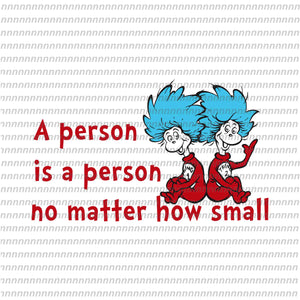 A person is a person no matter how small, dr seuss svg, dr seuss quote, dr seuss design, Cat in the hat svg, thing 1 thing 2 thing 3, svg, png, dxf, eps file