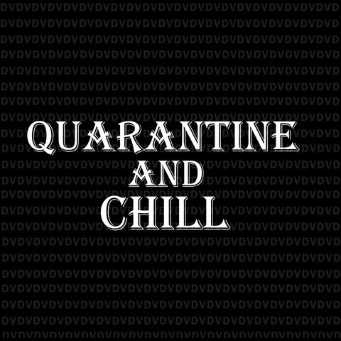 Quarantine and chill svg, quarantine and chill, quarantine and chill png, quarantine and chill antisocial introvert movie lovers