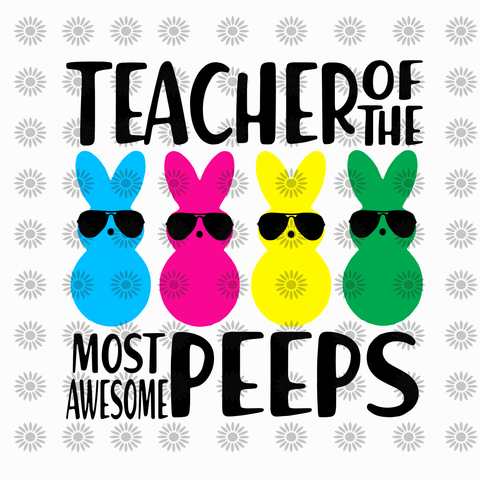 Teacher of the most awesome peeps svg, Teacher of the most awesome peeps, peeps svg, funny quotes svg, png, eps, dxf,file