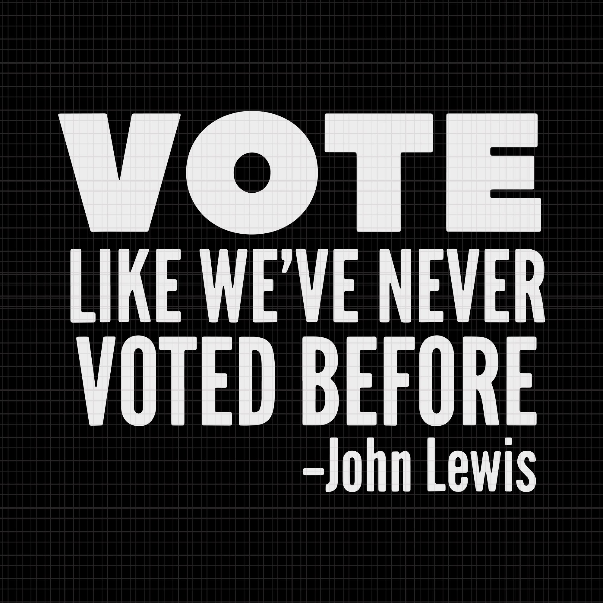 Vote like we've never voted before John Lewis, Vote like we've never voted before  svg, John Lewis svg, John Lewis png, John Lewis