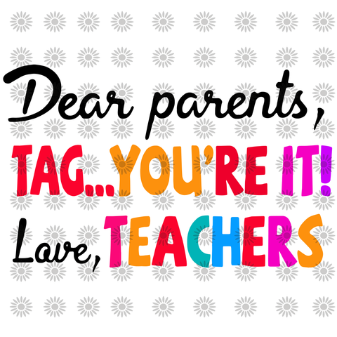 Dear Parents Tag You're It Love Teachers, Dear Parents Tag You're It Love Teachers svg, Teachers svg, png, dxf,eps file for Cricut, Silhouette