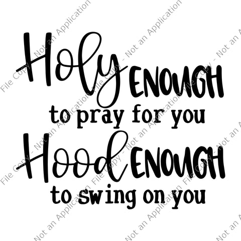 Holy enough to pray for you  svg, Holy enough to pray for you, Holy enough to swing on you svg, Holy enough to swing on you