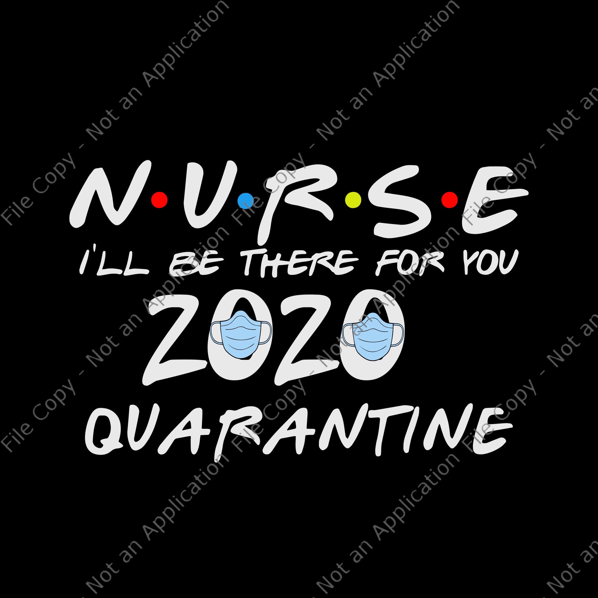 Nurse 2020 svg, nurse i’ll be there for you 2020 quarantine svg, nurse i’ll be there for you 2020 quarantine, nurse 2020 svg, nurse 2020