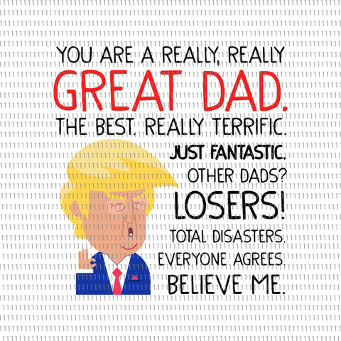 You are a really great dad svg, You are a really great dad, You are a really great dad  trump svg, trump svg, trump, dad trump svg, dad trump, father day svg, father day