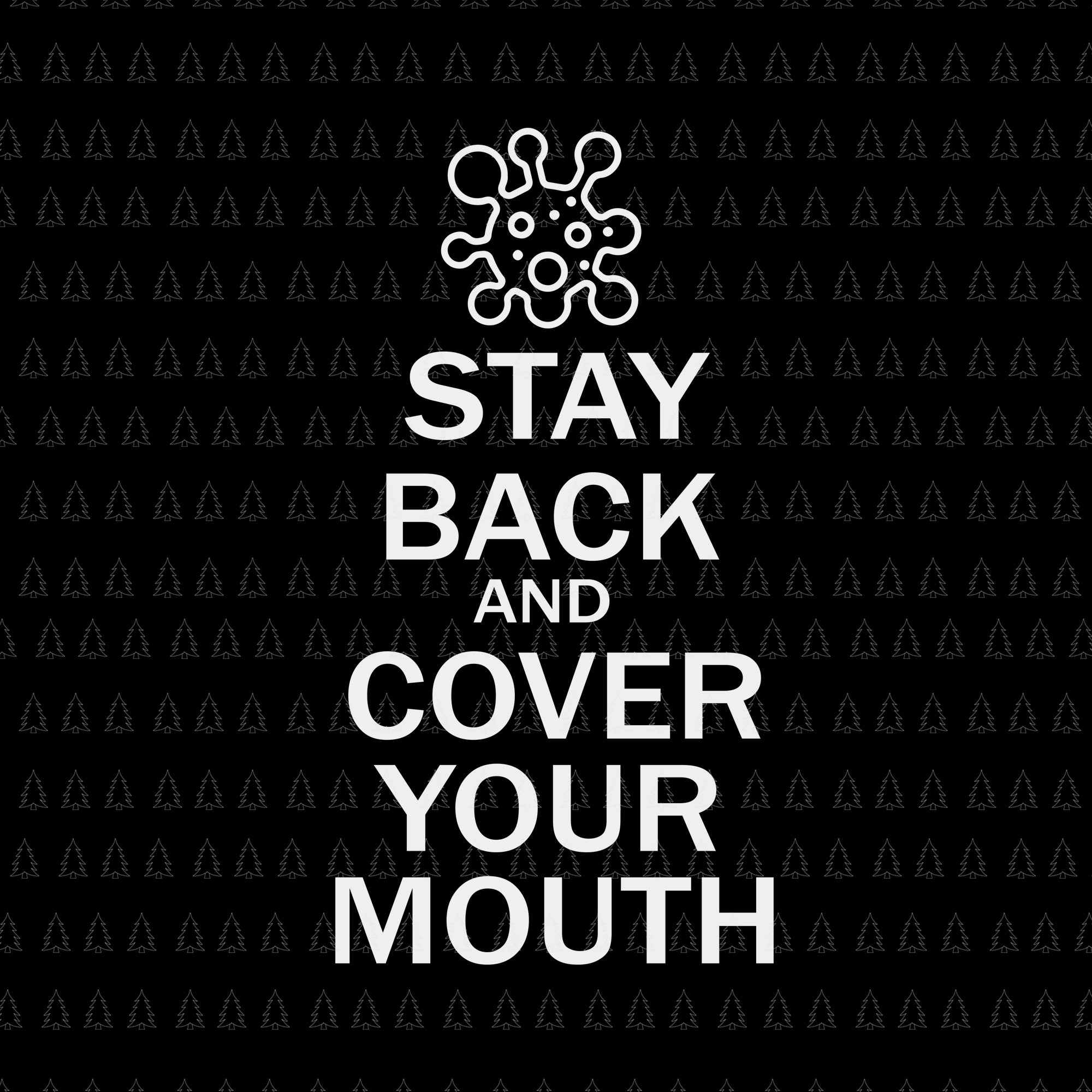 Stay back and cover your mouth svg, stay back and cover your mouth, stay back and cover your mouth png, eps, dxf, svg file