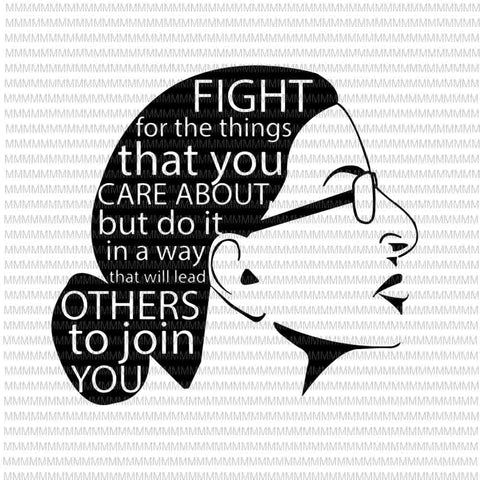 Ruth Bader Ginsburg svg, Fight for the things that you care about  svg, quote svg, Ruth Bader Ginsburg vector