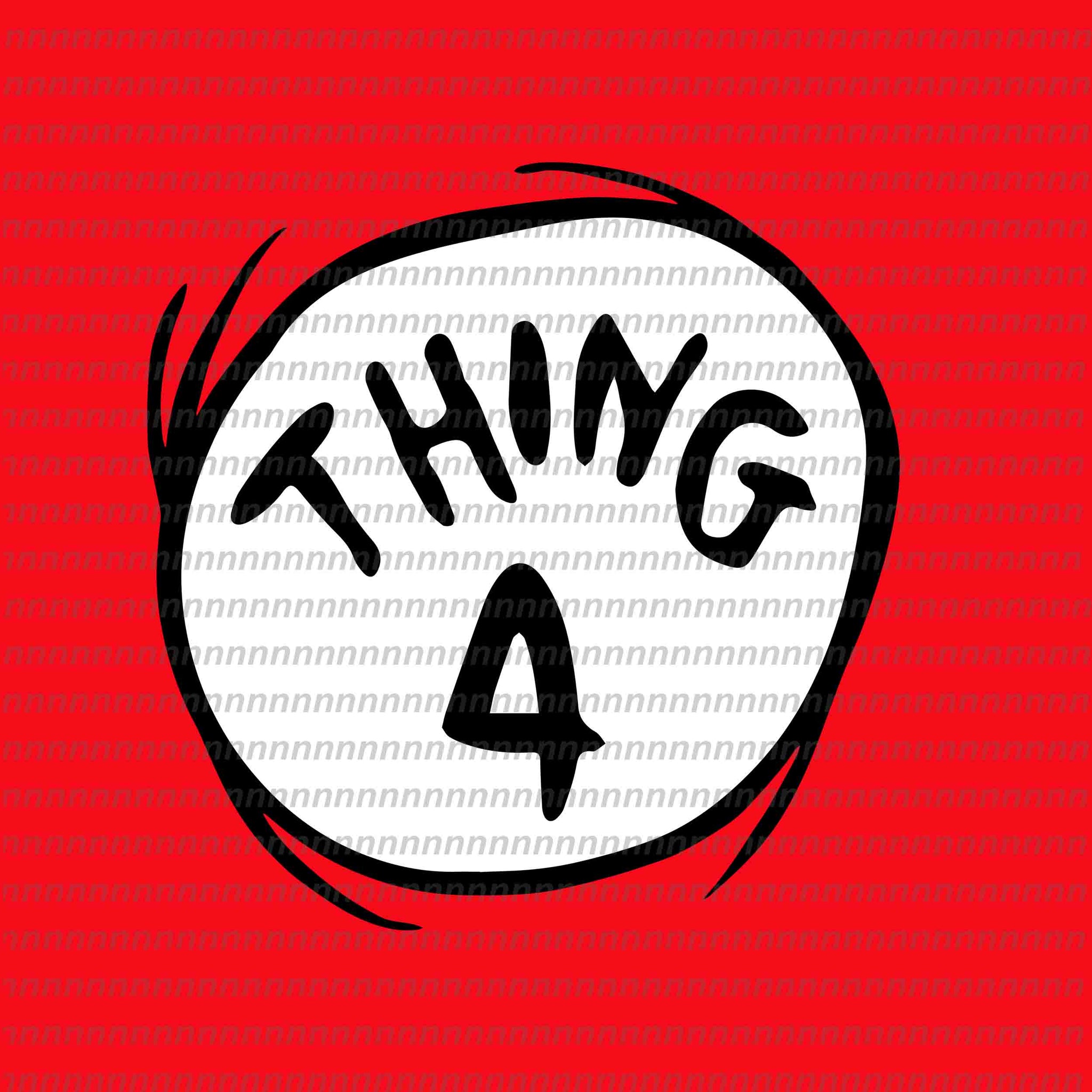 Thing 4 svg, dr seuss svg,dr seuss vector, dr seuss quote, dr seuss design, Cat in the hat svg, thing 1 thing 2 thing 3, svg, png, dxf, eps file