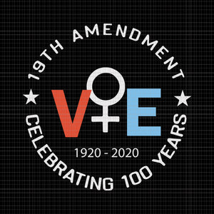 19th amendment women right vote 1920-2020 celebrating 100 years, 19th amendment women right vote 1920-2020 celebrating 100 years svg, Vote 2020, Vote svg