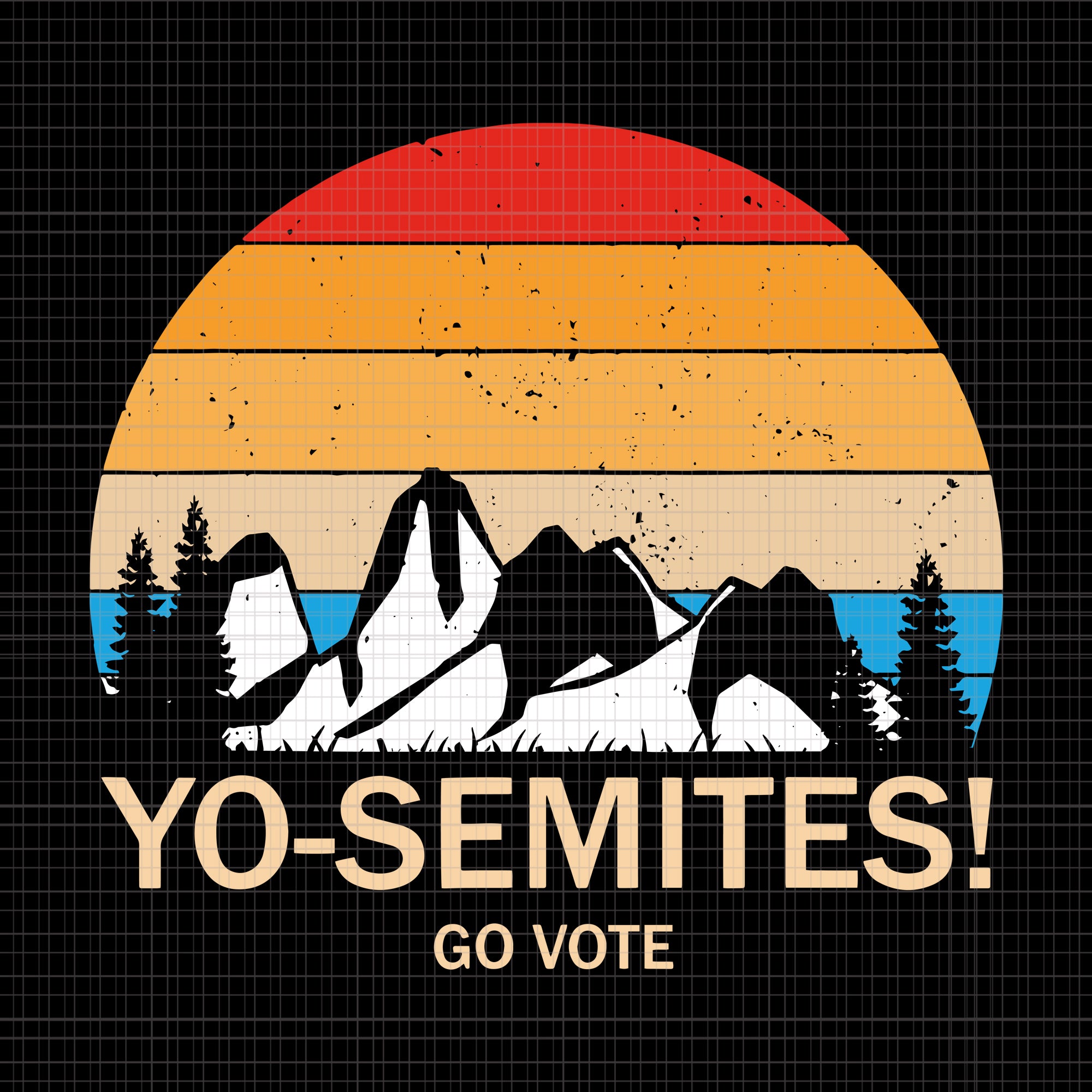 Yo Semite go vote, Yo Semite go vote svg, Yo Semite go vote vintage, Yo Semite  svg, Yo Semite  vintage, Yo Semite  vector, Yo Semite go vote Yo-Semites election Anti Trump vintage,
