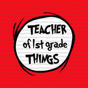 Teacher of 1 st grade things svg, dr seuss svg,dr seuss vector, dr seuss quote, dr seuss design, Cat in the hat svg, thing 1 thing 2 thing 3, svg, png, dxf, eps file