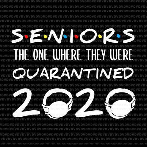 Seniors the one where they were quarantined 2020 svg, Senior 2020 svg, senior 2020, senior 2020 vector, eps, dxf, png, svg file
