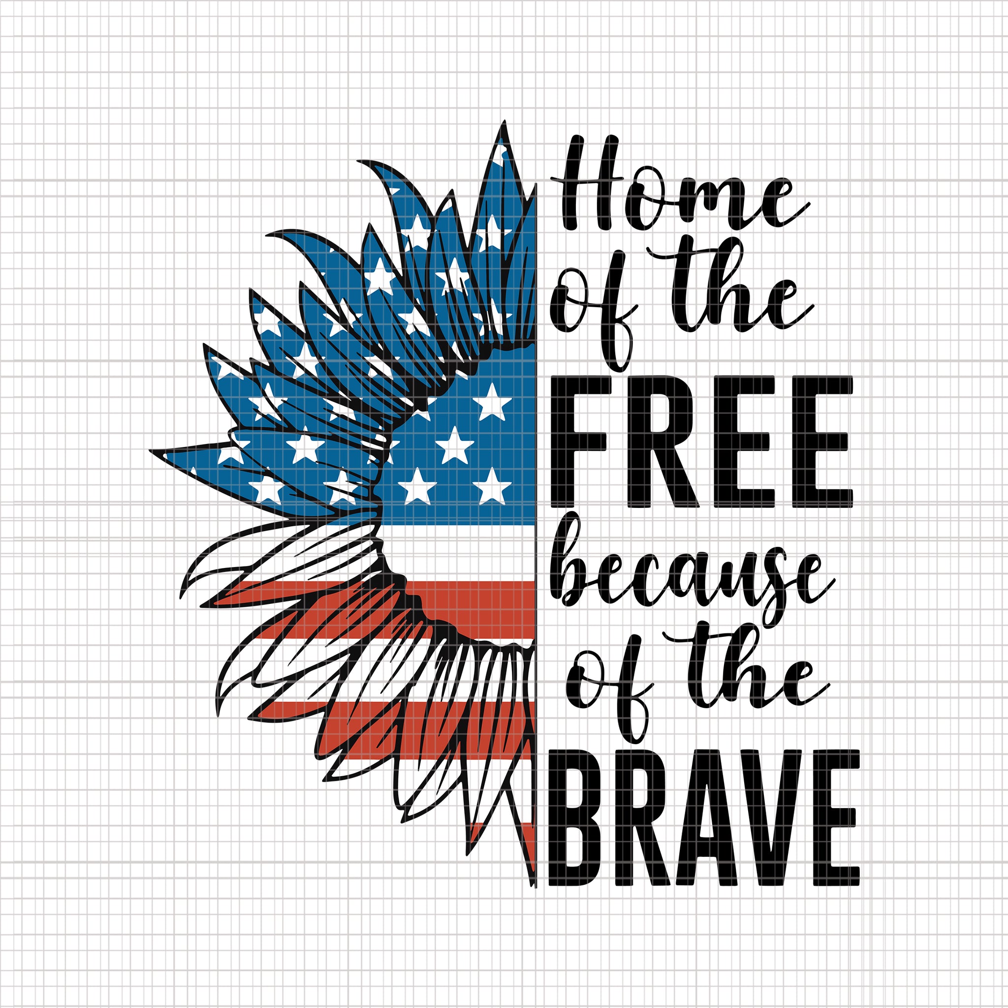 Home Of The Free Because Of The Brave svg, Home Of The Free Because Of The Brave 4th of July, Love Sunflower svg, Love Sunflower flag 4th of July4th of July svg, 4th of July vector
