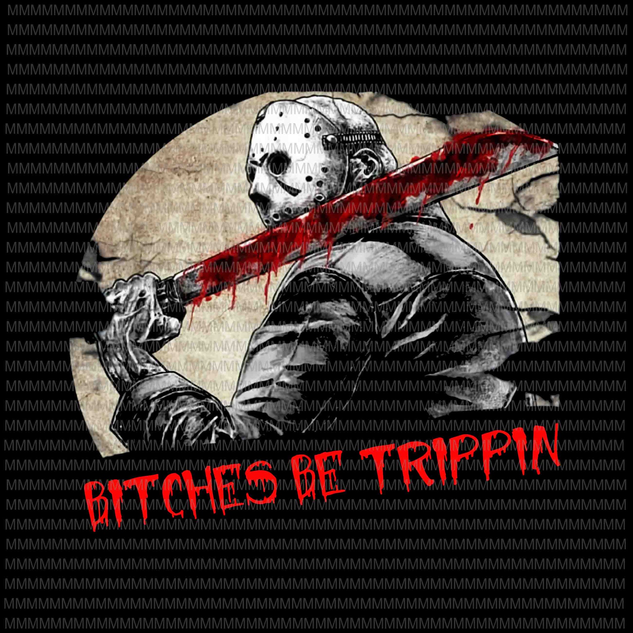 Bitches Be Trippin vector, png, Halloween Horror Slasher Movie Humor png, halloween png,
