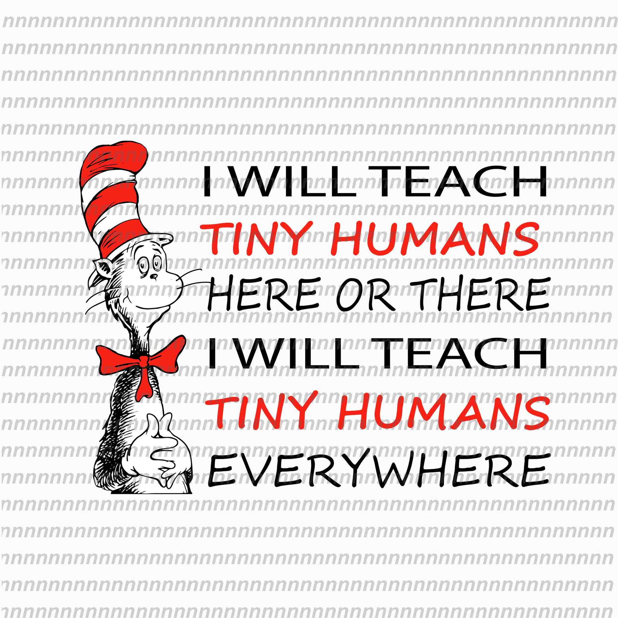 I will teach tiny humans here or there , dr seuss svg,dr seuss vector, dr seuss quote, dr seuss design, Cat in the hat svg, thing 1 thing 2 thing 3, svg, png, dxf, eps file
