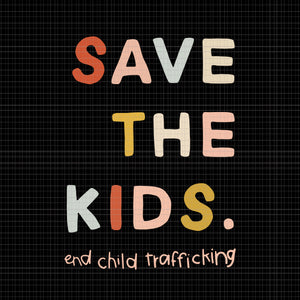 Save the Kids End Child Trafficking, Save the Kids End Child Trafficking svg, Save the Kids End Child Trafficking png, eps, dxf, svg file