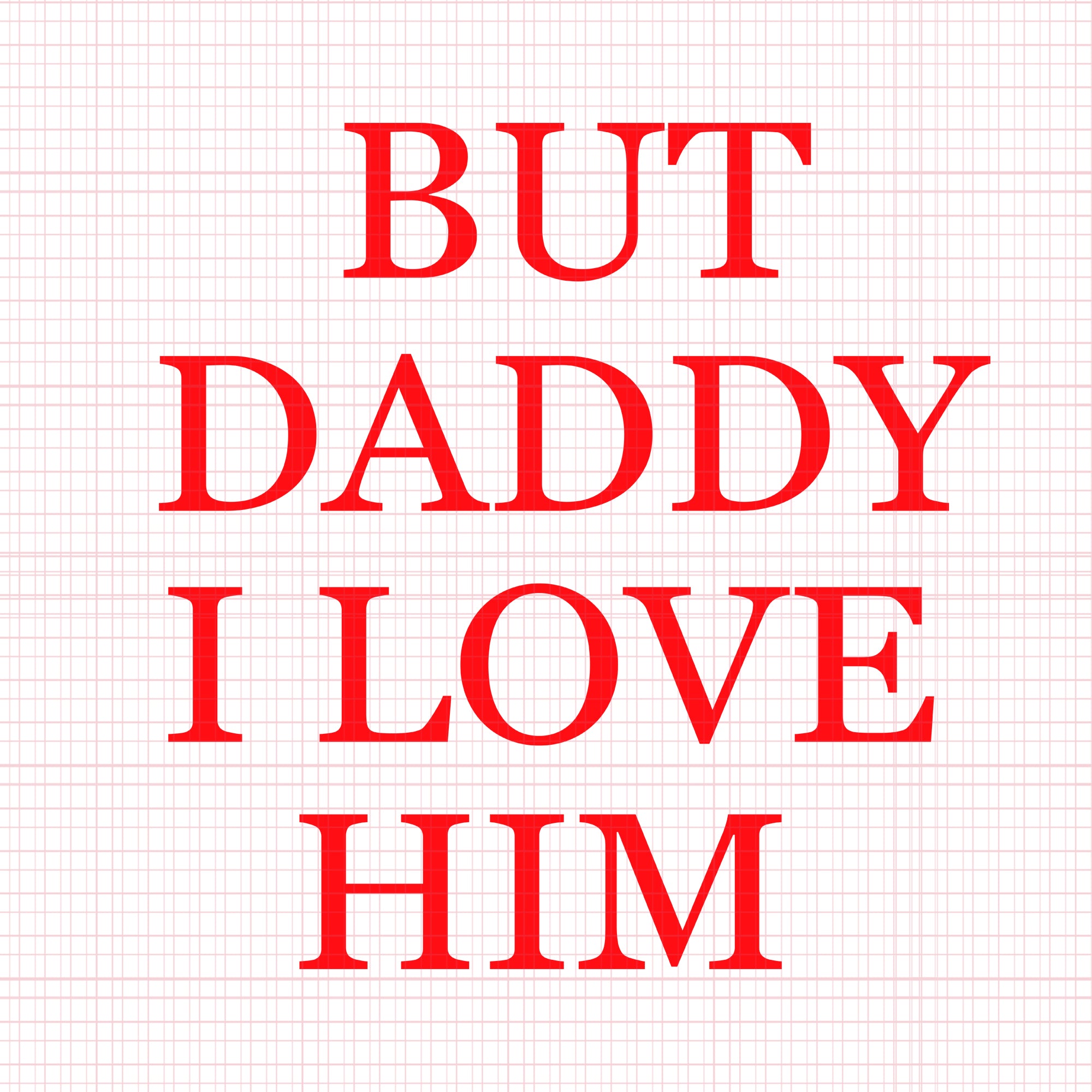 But daddy i love him svg, But daddy i love him, daddy svg, love daddy, father svg