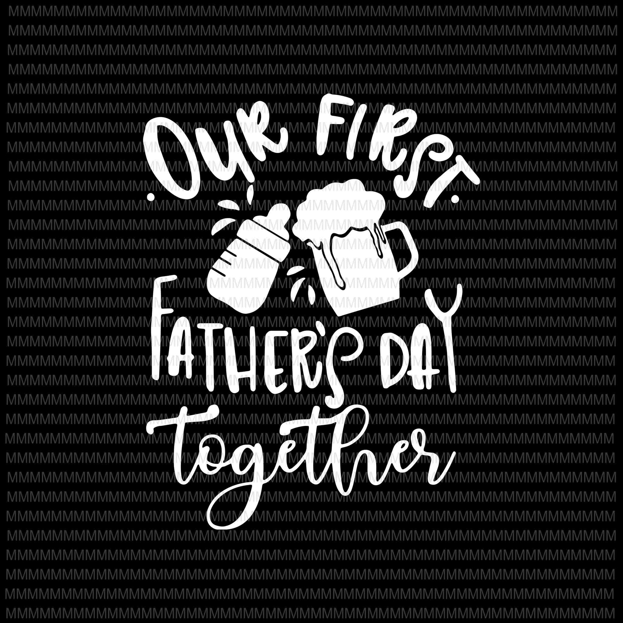Our First Fathers Day Together Svg, Png, Jpg, Dxf, Father Son Shirts Svg, Daddy and Me Svg, First Father's Day Svg, Silhouette , Cricut Cut