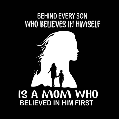 Behind every son who believes in him self is a mom who believed in him first svg, mother's day svg, mother day