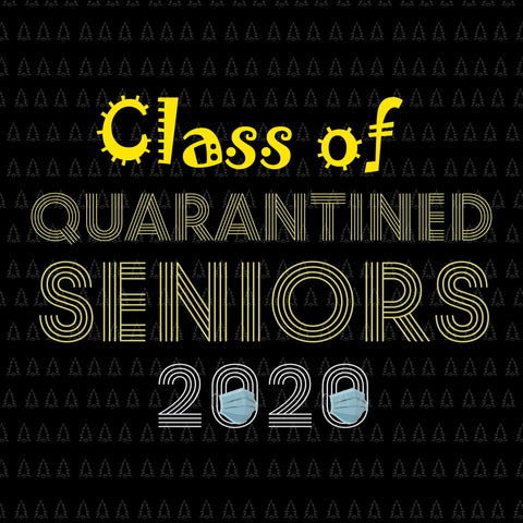 Class of quarantined 2020 svg, class of 2020 the year when shit got real, Class of quarantined seniors 2020, senior 2020 svg, senior 2020