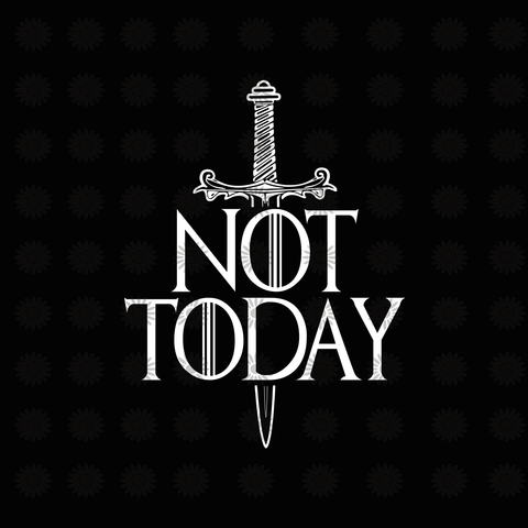 Not ToDay, Arya, Game of Thrones svg, Game of Thrones clipart, Game of Thrones silhouette svg, png, dxf, eps file