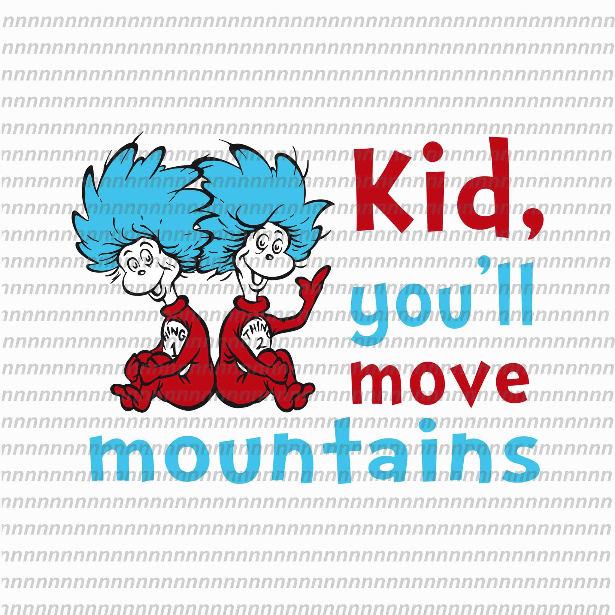 Kid you'll move mountains, dr seuss png, dr seuss svg,dr seuss vector, dr seuss quote, dr seuss design, Cat in the hat svg, thing 1 thing 2 thing 3, svg, png, dxf, eps file