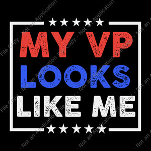 My vp looks like me svg, My vp looks like me, My vp looks like me png, My vp looks like me design tshirt, funny quote, eps, dxf, png, cut file