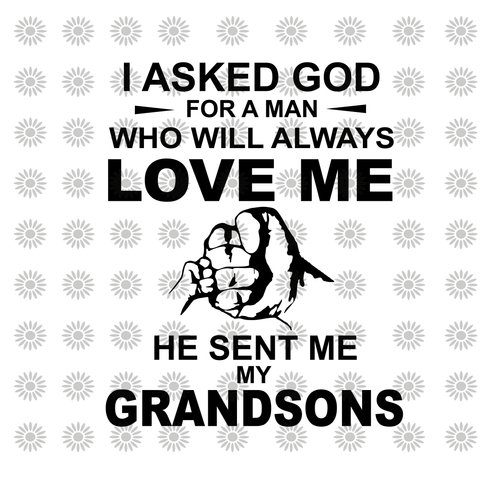 I asked gold for a woman who will always love me he sent me my grandsons svg, I asked gold for a woman who will always love me he sent me my grandsons, grandsons svg, funny quotes svg, eps, dxf, png file