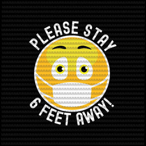 Please Stay 6 feet away svg, Corona design, covid 19 design, covid 19 vector, funny covid 19, svg, Corona vector png, dxf, eps, ai file