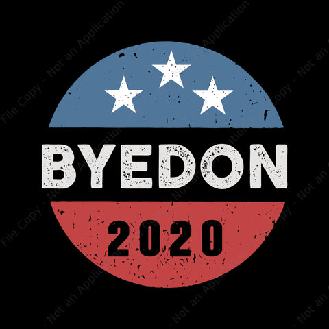 Bye don anti trump joe biden 2020 svg, bye don anti trump joe biden 2020, bye don anti trump , bye don anti trump svg, png, eps, dxf file