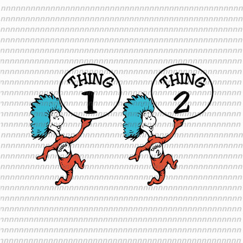 Thing 1 thing 2, dr seuss png, dr seuss svg,dr seuss vector, dr seuss quote, dr seuss design, Cat in the hat svg, thing 1 thing 2 thing 3, svg, png, dxf, eps file