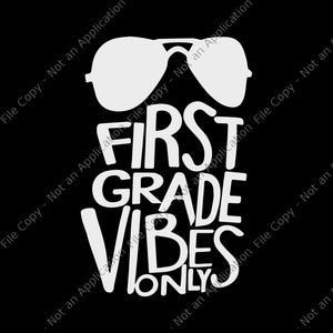 First grade vibes only svg, first grade vibes only, first grade vibes only png, back to school svg, school svg, first grade vibes only back to school png, eps, dxf file t shirt graphic design