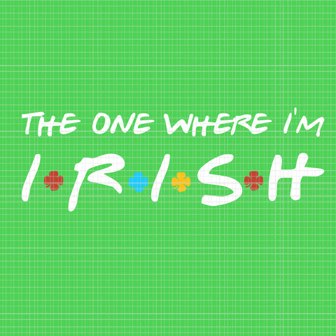 The one where i’m irish svg, the one where i’m irish shamrock lucky funny st patricks day svg, patrick day svg, st patrick day svg, patrick day