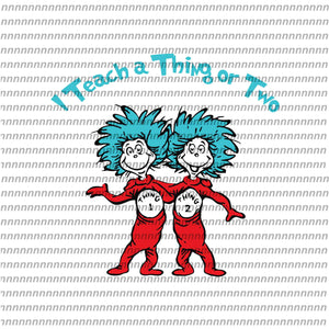 I teach a thing or two, dr seuss svg, dr seuss vector, dr seuss quote, dr seuss design, Cat in the hat svg, thing 1 thing 2 thing 3, svg, png, dxf, eps file