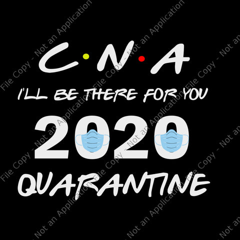 Cna i’ll be there for you 2020 quarantine svg, cna i’ll be there for you 2020 quarantine, nurse 2020 svg, png, eps, dxf file