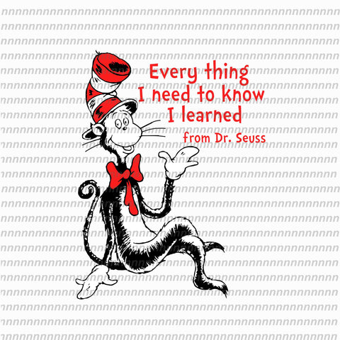 Everything I need to know I learned from dr seuss , dr seuss svg, dr seuss vector, dr seuss quote, dr seuss design, Cat in the hat svg, thing 1 thing 2 thing 3, svg, png, dxf, eps file