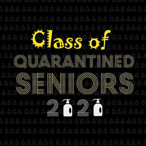 Class of quarantined 2020 svg, class of 2020 the year when shit got real, Class of quarantined seniors 2020, senior 2020 svg, senior 2020