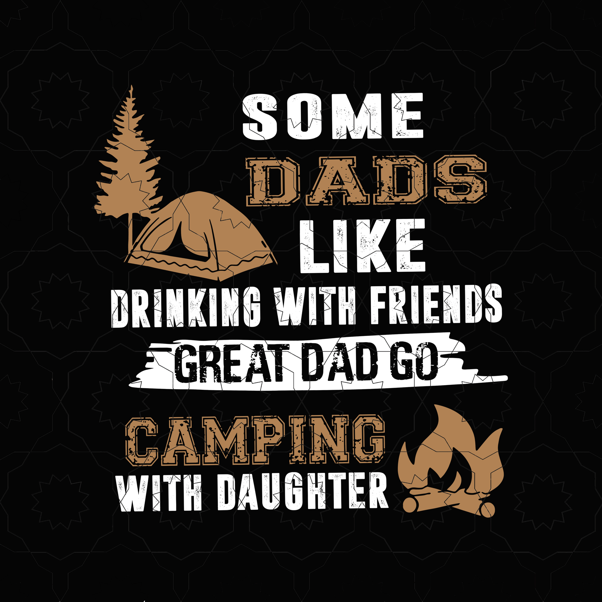 Some dads like drinking with friends great dad go caming with daughter svg, dad camping svg, father 's day svg, father svg, png, eps, dxf