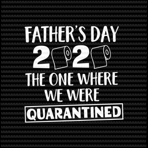 Father’s Day 2020 Svg, The one where we were Quarantined svg, Funny Father's day Svg, Quarantined Fathers Day Svg, Dad Svg, Dad Quarantine Svg, Daddy Gift Svg File for Cricut, Png, t-shirt design png